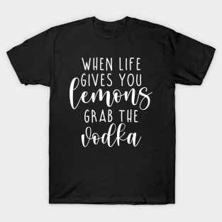 When life gives you lemons grab the vodka T-Shirt